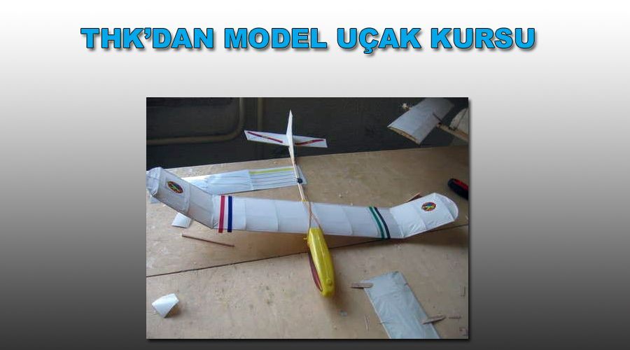 THK’dan Model Uçak Kursu 