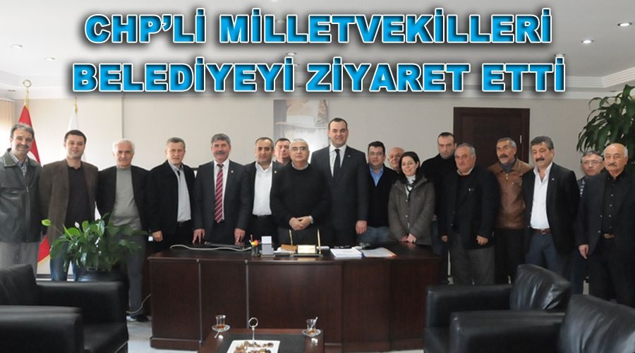 CHP’li milletvekilleri belediyeyi ziyaret etti 
