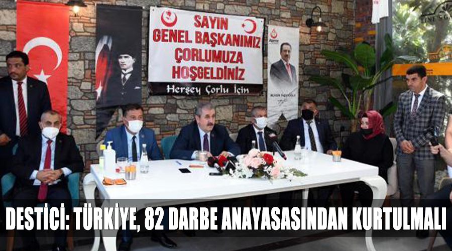 Destici: Türkiye, 82 darbe anayasasından kurtulmalı