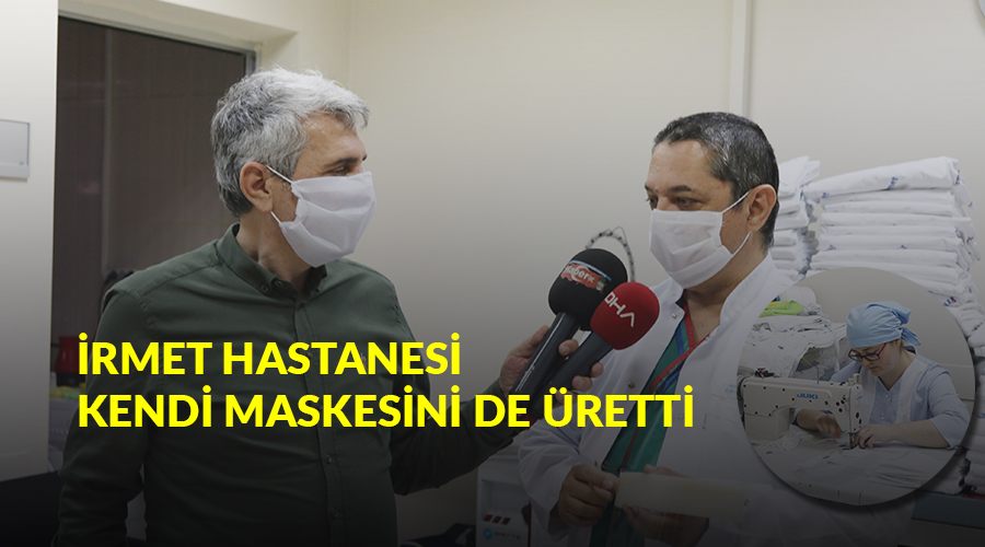 İrmet Hastanesi kendi maskesini de üretti