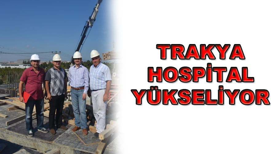 Trakya Hospital yükseliyor 