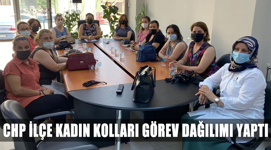 CHP İlçe Kadın Kolları görev dağılımı yaptı