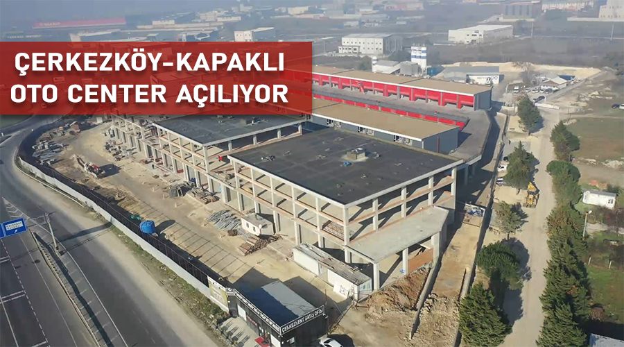 Çerkezköy-Kapaklı Oto Center açılıyor