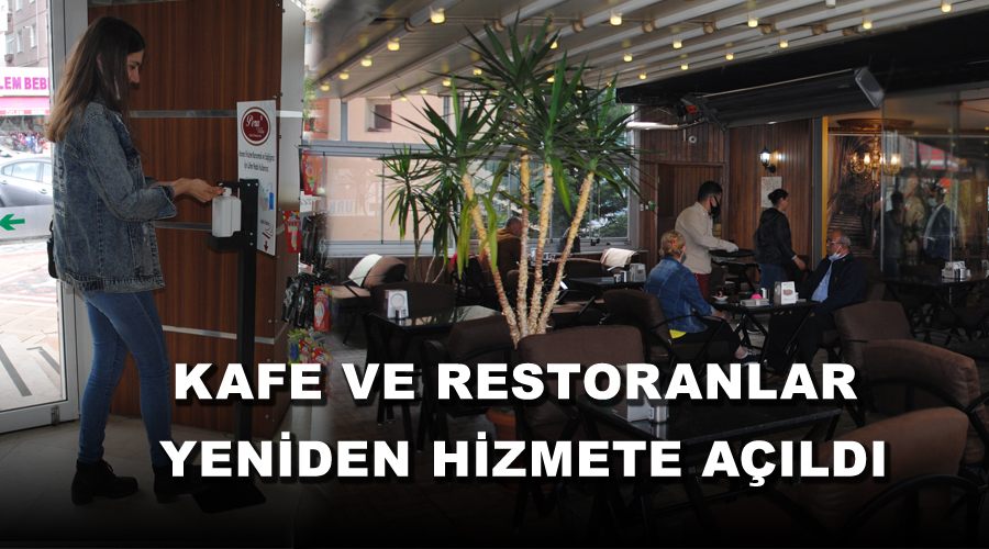 Kafe ve restoranlar yeniden hizmete açıldı