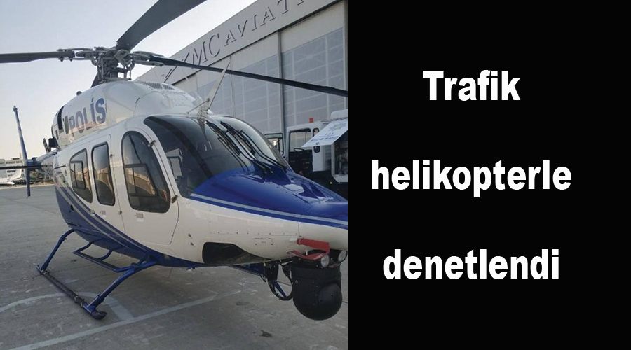 Trafik helikopterle denetlendi