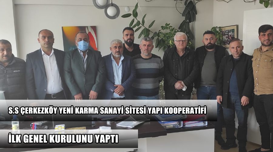 S.S Çerkezköy Yeni Karma Sanayi Sitesi Yapı Kooperatifi ilk genel kurulunu yaptı