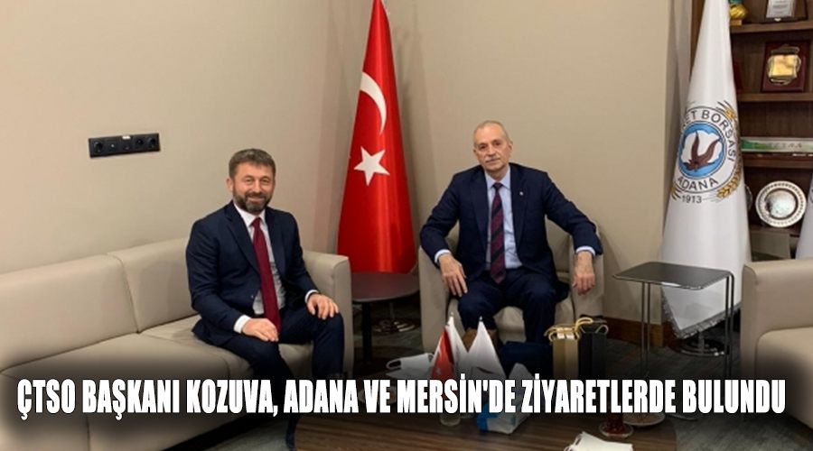 ÇTSO Başkanı Kozuva, Adana ve Mersin