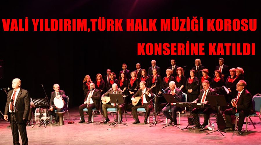Vali Yıldırım,Türk Halk Müziği korosu konserine katıldı