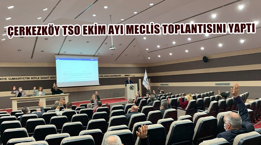 Çerkezköy TSO Ekim ayı meclis toplantısını yaptı