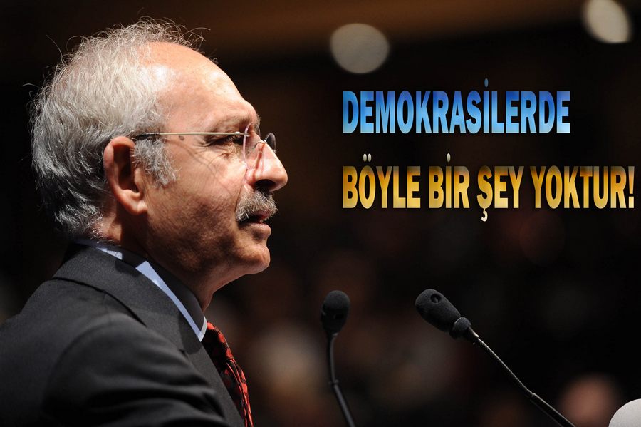 CHP lideri: Demokrasilerde böyle bir şey yoktur!