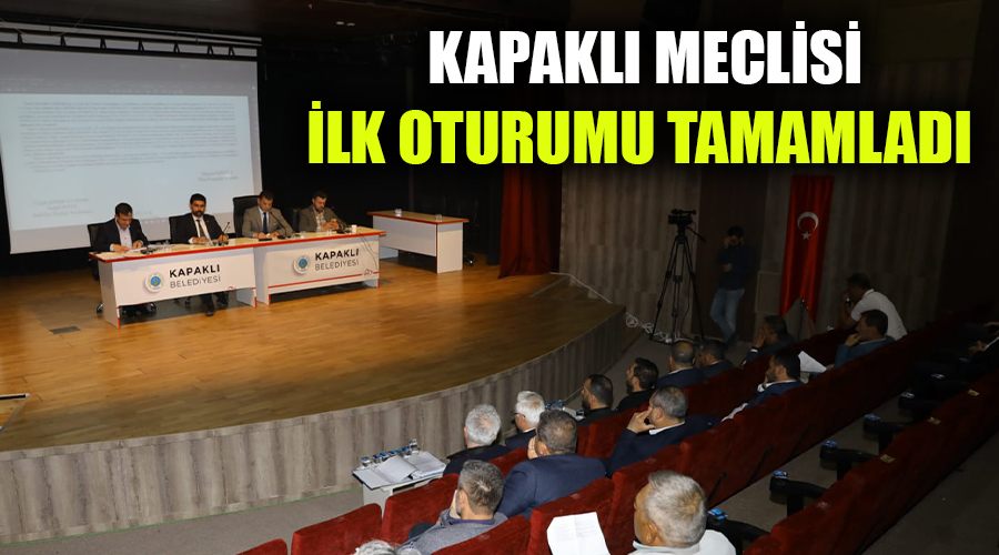 Kapaklı meclisi ilk oturumu tamamladı