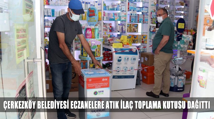 Çerkezköy Belediyesi eczanelere atık ilaç toplama kutusu dağıttı