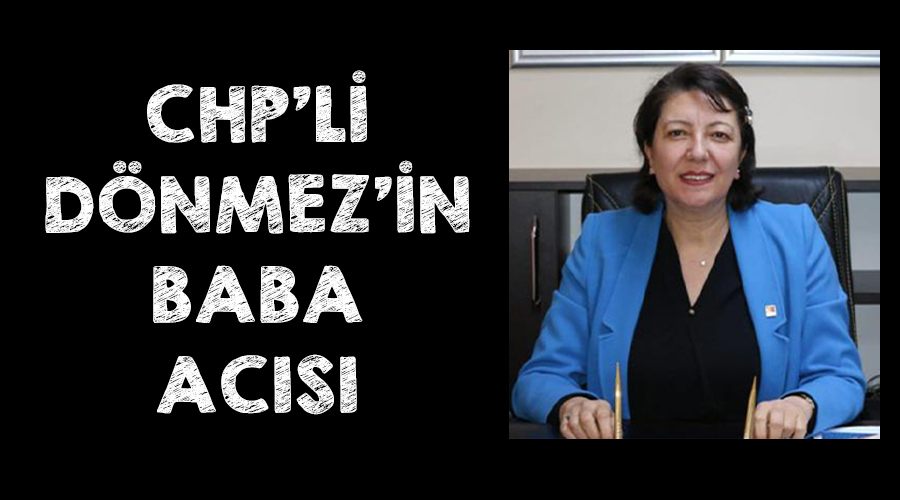 CHP'li Dönmez'in baba acısı