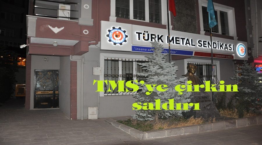 Türk Metal Sendikasına çirkin saldırı