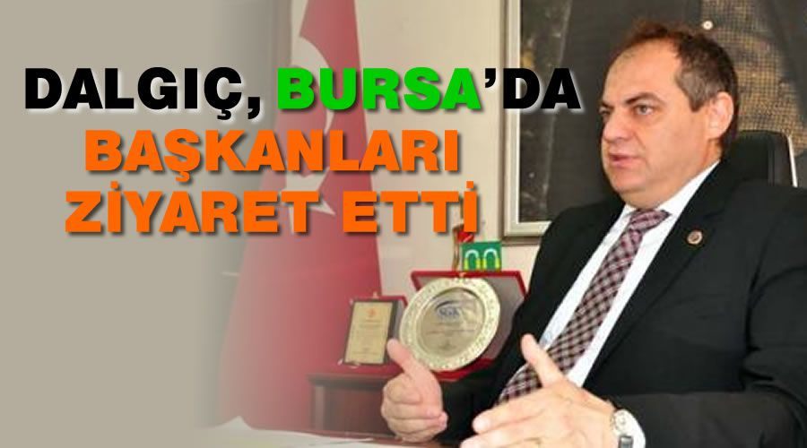  Bursa’da başkanları ziyaret etti