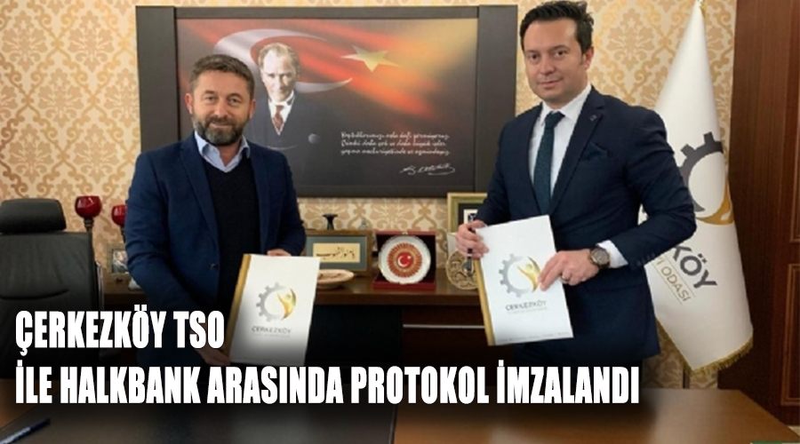 Çerkezköy TSO ile Halkbank arasında protokol imzalandı