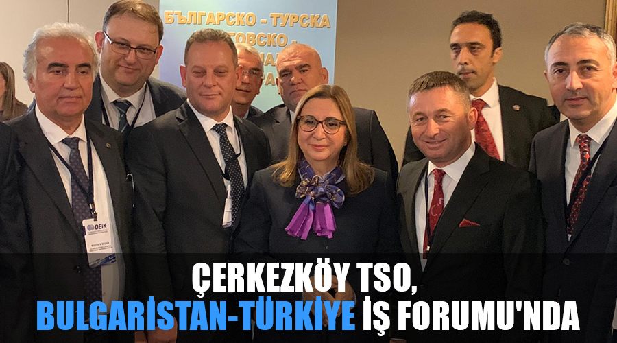 Çerkezköy TSO, Bulgaristan-Türkiye İş Forumu