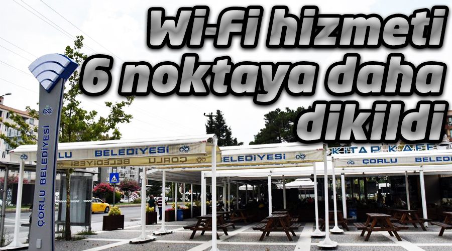 Wi-Fi hizmeti 6 noktaya daha dikildi