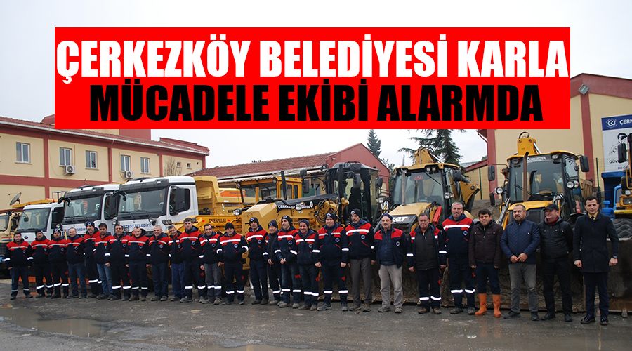 Çerkezköy Belediyesi karla mücadele ekibi alarmda