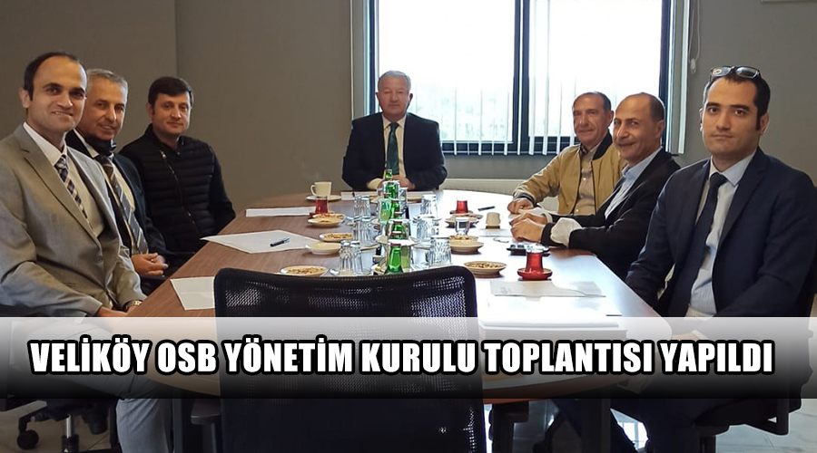 Veliköy OSB yönetim kurulu toplantısı yapıldı