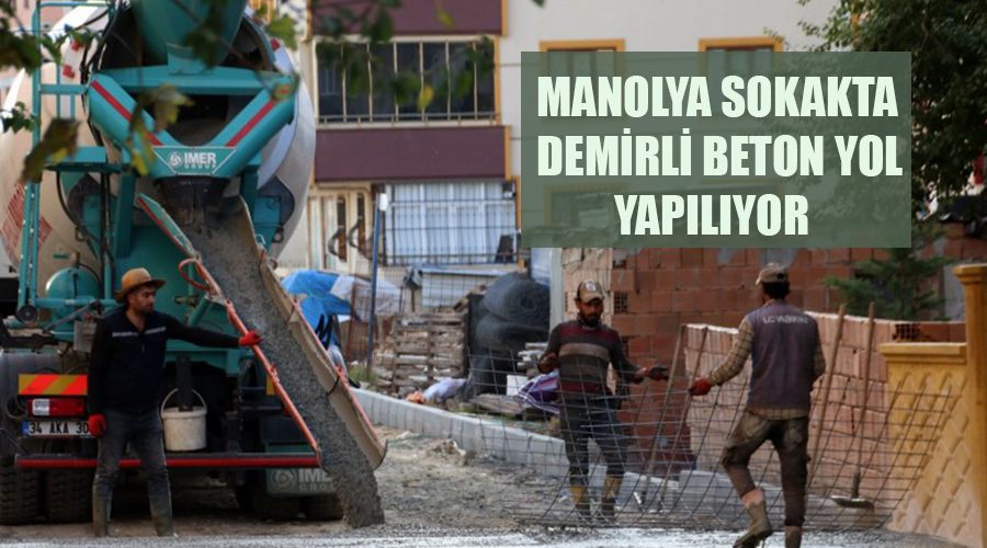 Manolya sokakta demirli beton yol yapılıyor