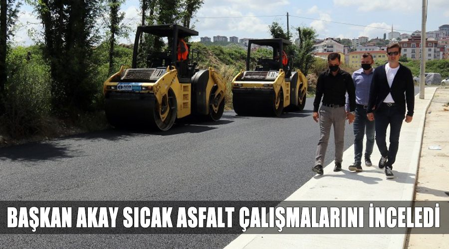 Başkan Akay sıcak asfalt çalışmalarını inceledi