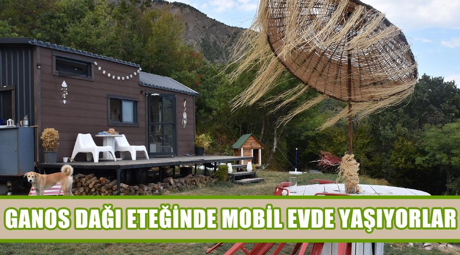 Ganos Dağı eteğinde mobil evde yaşıyorlar 